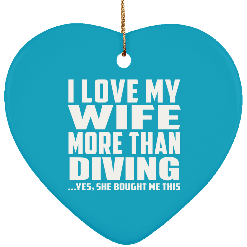 I Love My Wife More Than Diving - Heart Ornament