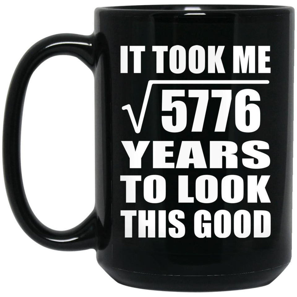 76th Birthday Took Square Root of 5776 Years To Look Good - 15oz Coffee Mug Black