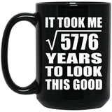 76th Birthday Took Square Root of 5776 Years To Look Good - 15oz Coffee Mug Black