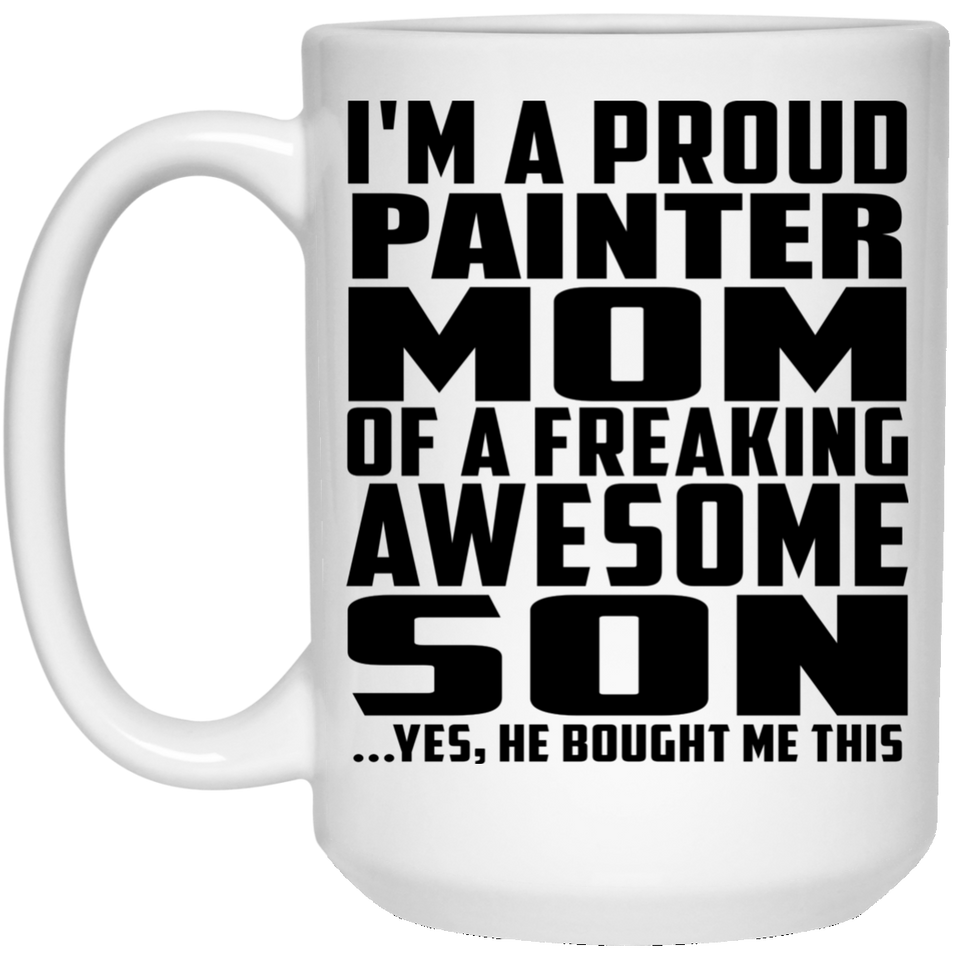 Proud Painter Mom Of Awesome Son - 15 Oz Coffee Mug