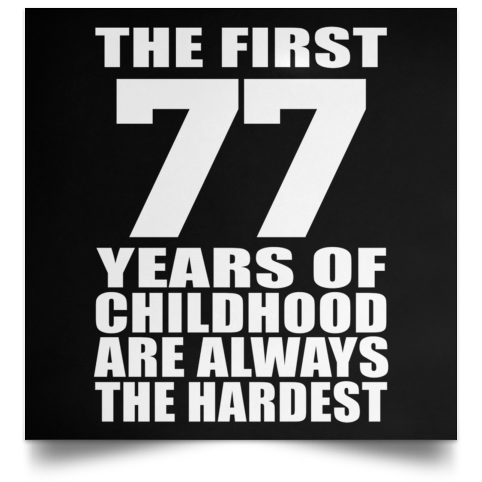 First 77 Years of Childhood Are The Hardest - Poster Square