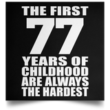 First 77 Years of Childhood Are The Hardest - Poster Square
