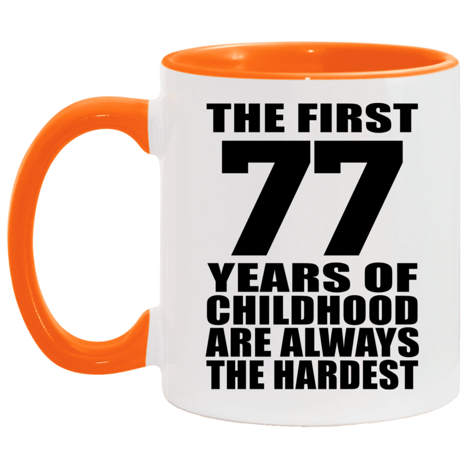 77th Birthday First 77 Years of Childhood Are The Hardest - 11oz Accent Mug Orange
