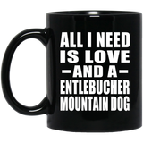 All I Need Is Love And A Entlebucher Mountain Dog - 11 Oz Coffee Mug Black