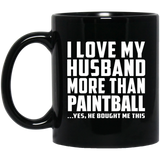 I Love My Husband More Than Paintball - 11 Oz Coffee Mug Black