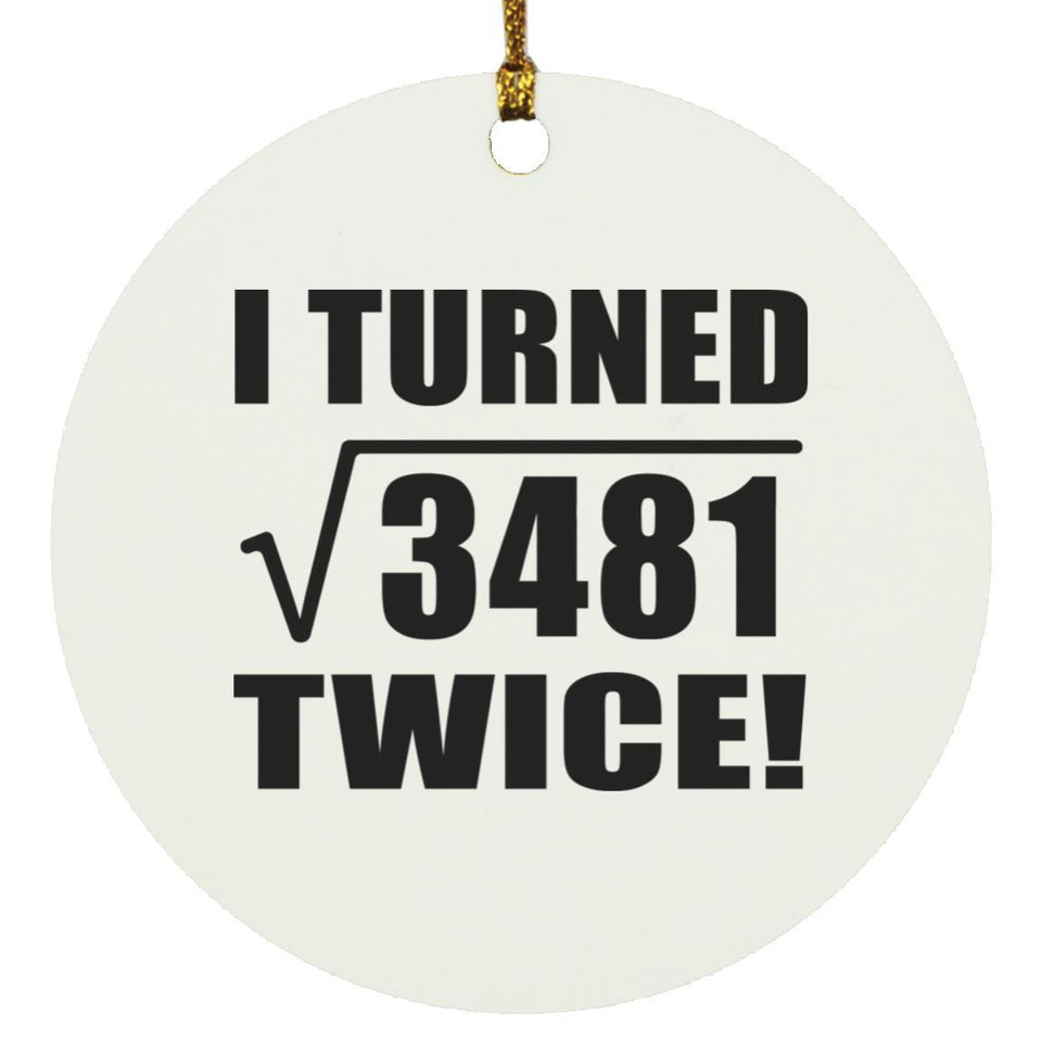 118th Birthday I Turned Square Root of 3481 Twice - Circle Ornament