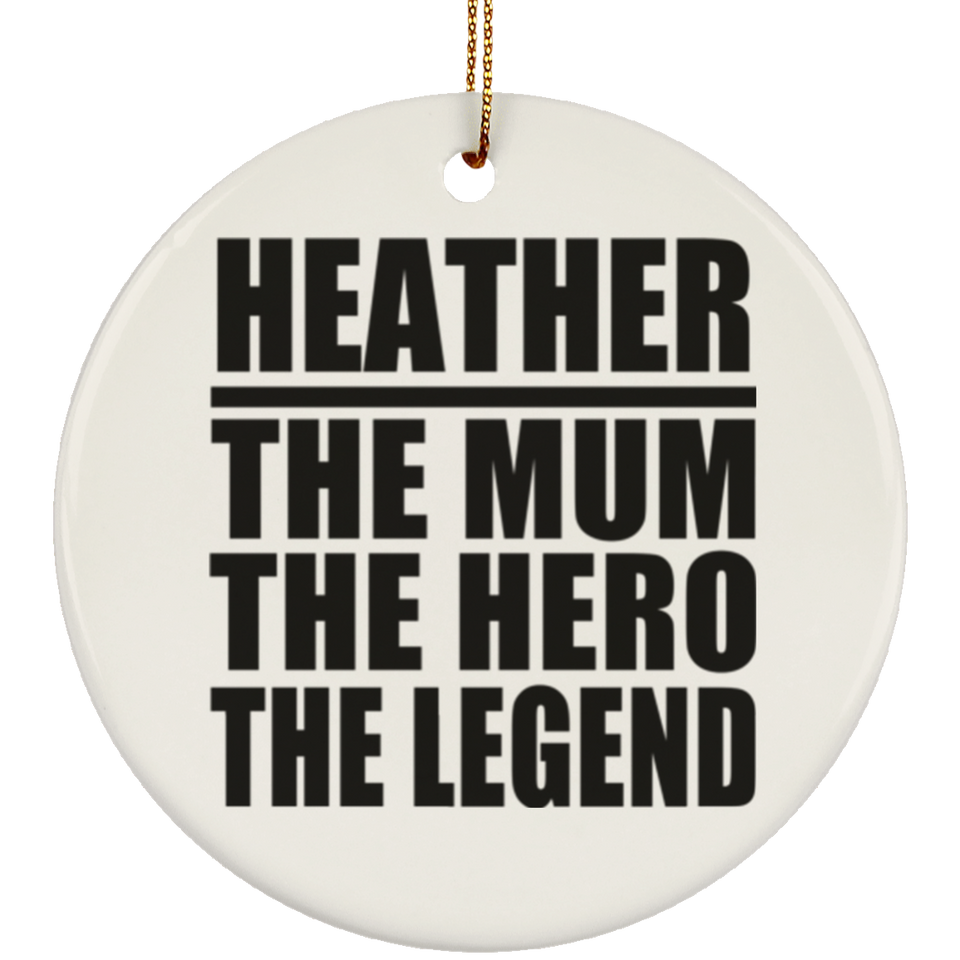 Heather The Mum The Hero The Legend - Circle Ornament
