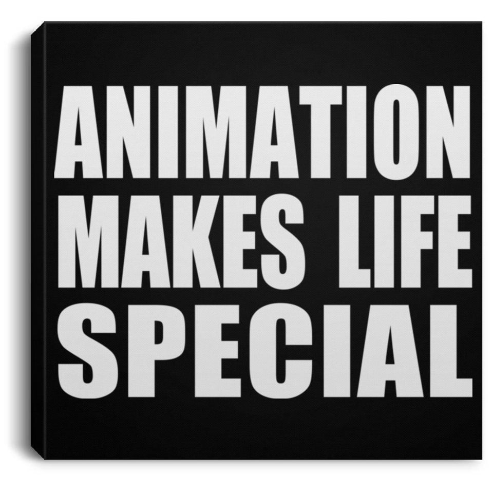 Animation Makes Life Special - Canvas Square