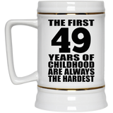 49th Birthday First 49 Years of Childhood Are The Hardest - Beer Stein