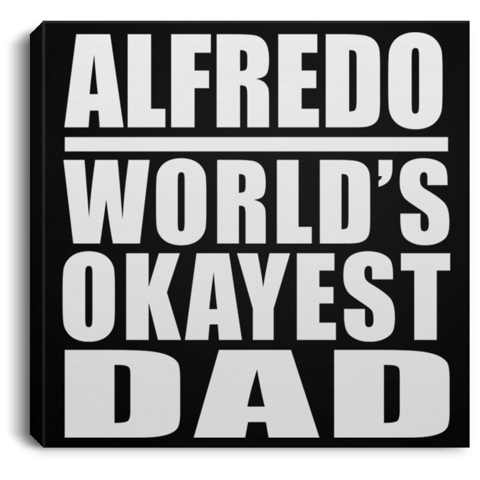 Alfredo World's Okayest Dad - Canvas Square