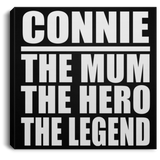 Connie The Mum The Hero The Legend - Canvas Square