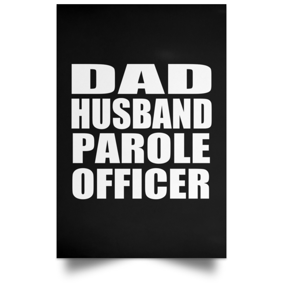 Dad Husband Parole Officer - Poster Portrait