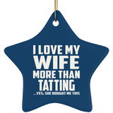 I Love My Wife More Than Tatting - Star Ornament