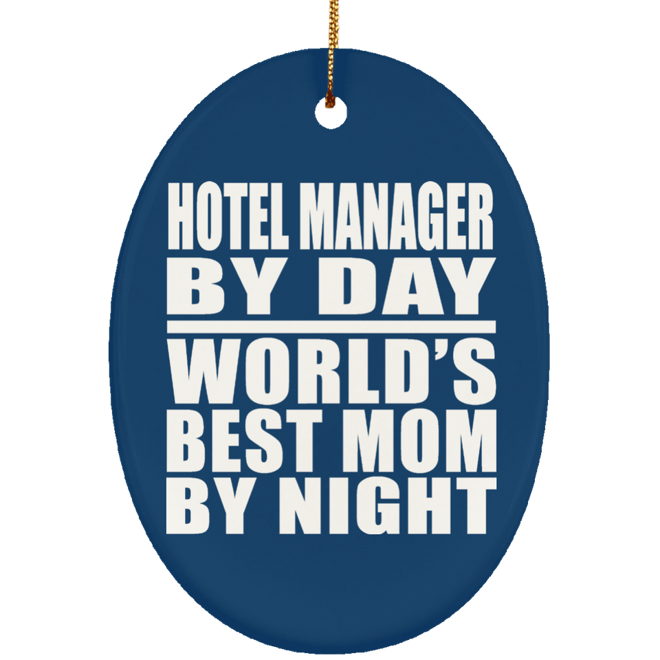 Hotel Manager By Day World's Best Mom By Night - Oval Ornament
