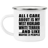 All I Care About Is My West Highland White Terrier - 12oz Camping Mug