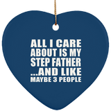 All I Care About Is My Step Father - Heart Ornament