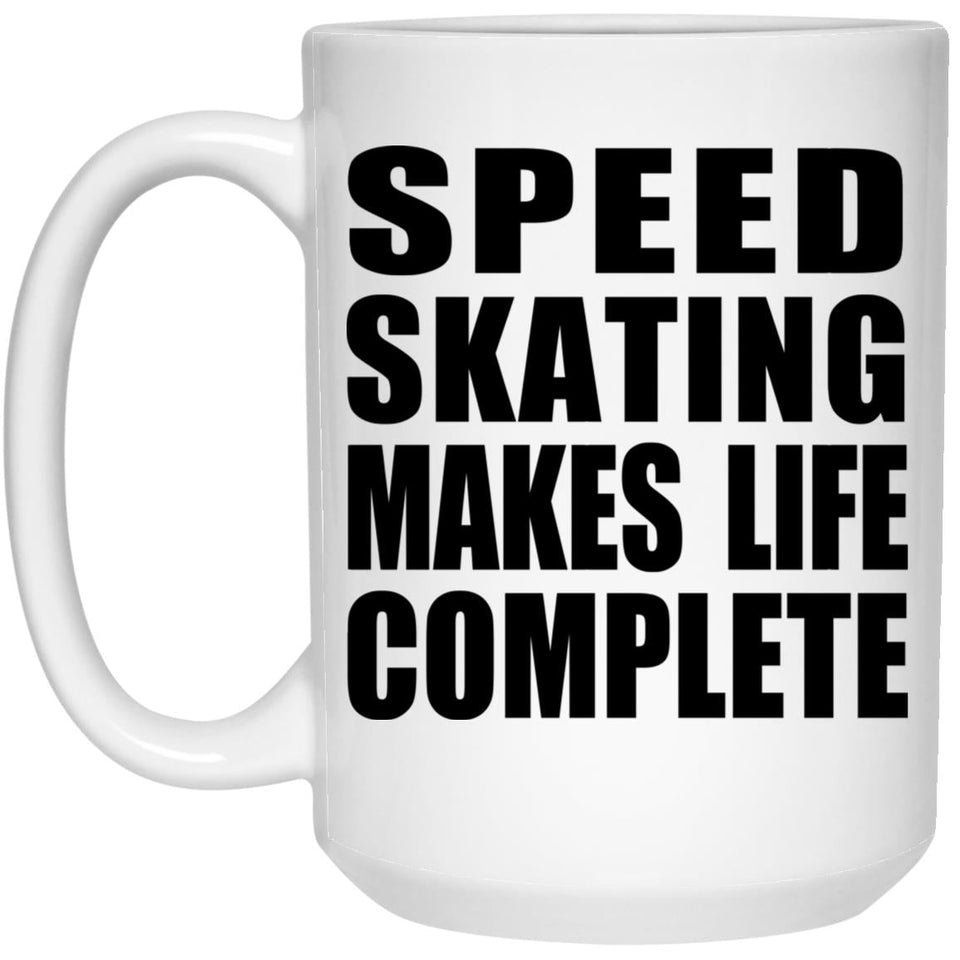 Speed Skating Makes Life Complete - 15oz Coffee Mug