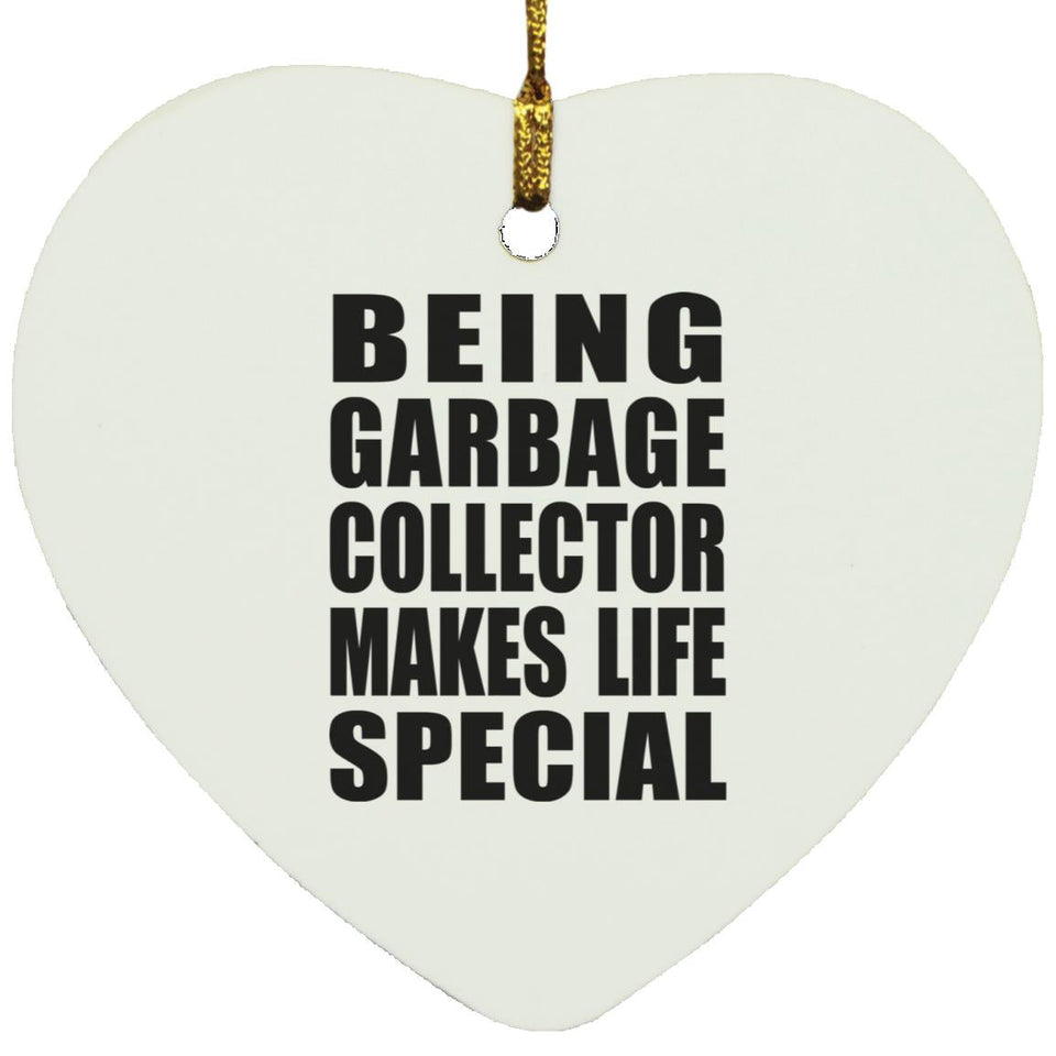Being Garbage Collector Makes Life Special - Heart Ornament