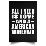All I Need Is Love And A American Wirehair - Poster Portrait