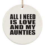 All I Need Is Love And My Aunties - Circle Ornament