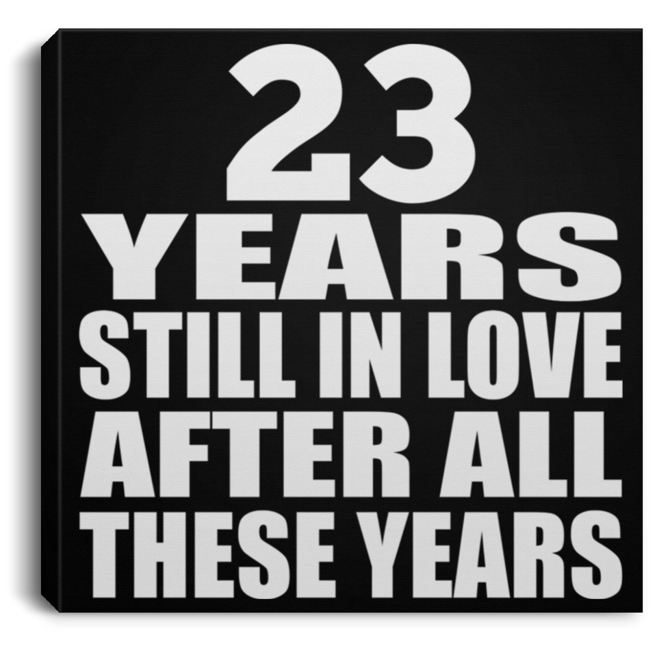 23rd Anniversary 23 Years Still In Love After These Years - Canvas Square