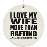 I Love My Wife More Than Rafting - Circle Ornament