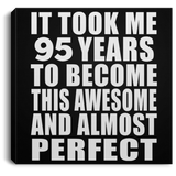 95th Birthday Took 95 Years To Become Awesome & Perfect - Canvas Square
