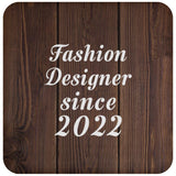 Fashion Designer Since 2022 - Drink Coaster D