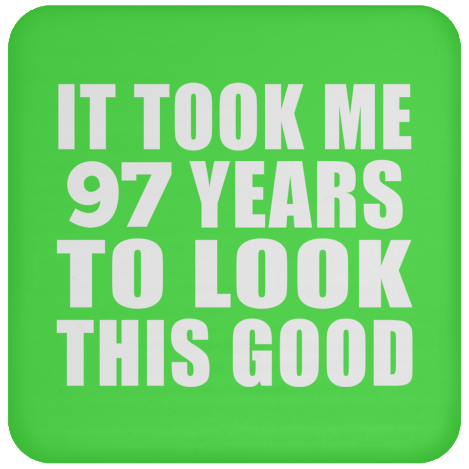 97th Birthday Took Me 97 Years To Look This Good - Drink Coaster