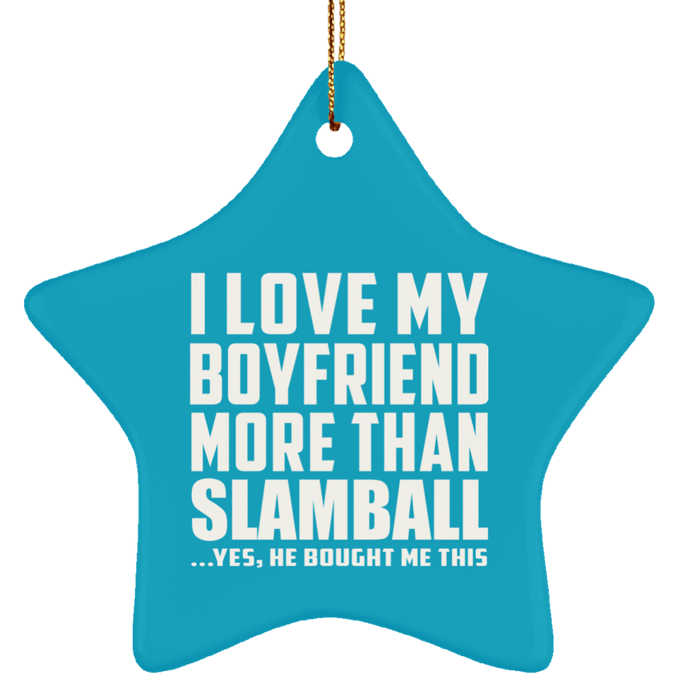 I Love My Boyfriend More Than Slamball - Star Ornament