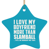 I Love My Boyfriend More Than Slamball - Star Ornament