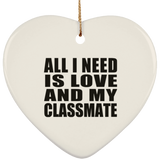 All I Need Is Love And My Classmate - Heart Ornament
