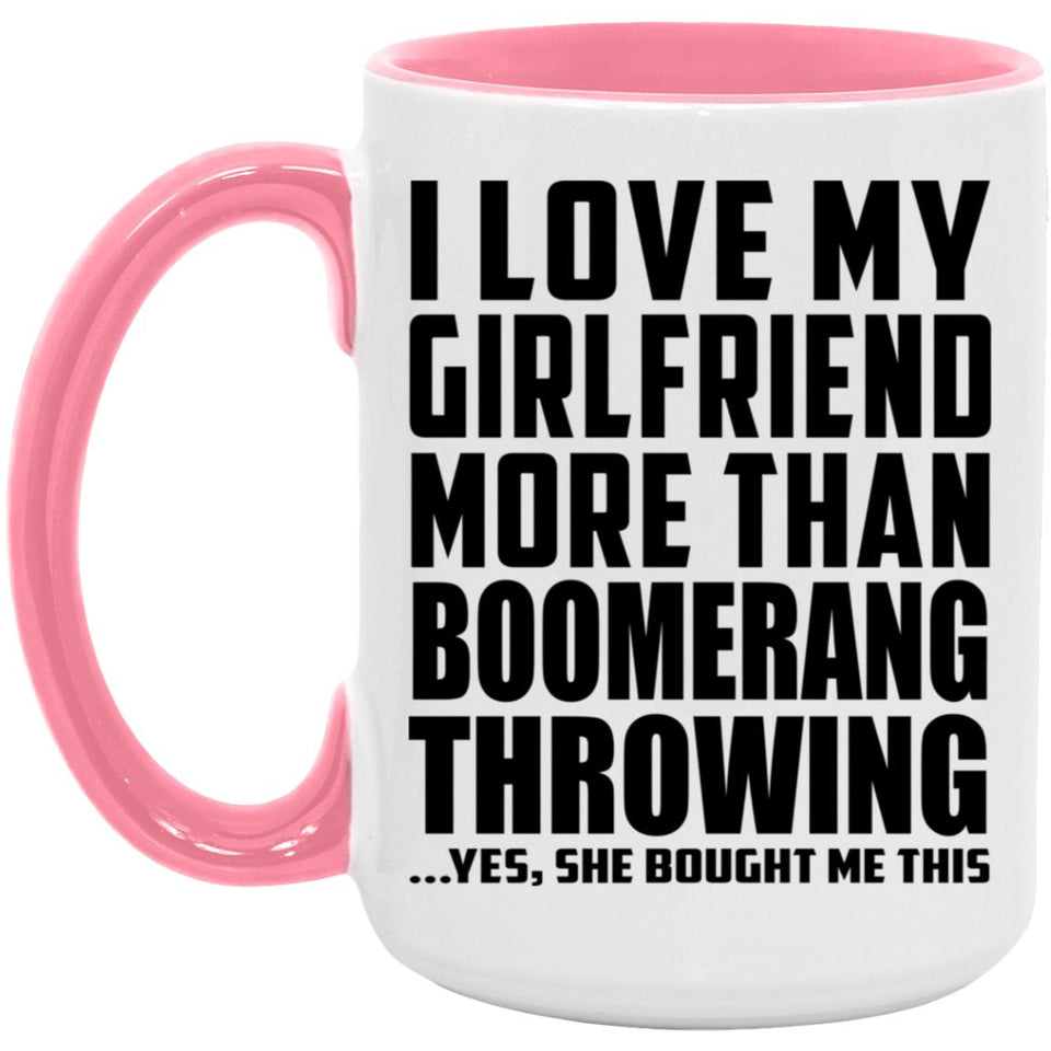 I Love My Girlfriend More Than Boomerang Throwing - 15oz Accent Mug Pink
