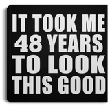 48th Birthday Took Me 48 Years To Look This Good - Canvas Square