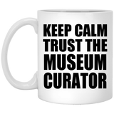 Keep Calm and Trust The Museum Curator - 11oz Coffee Mug