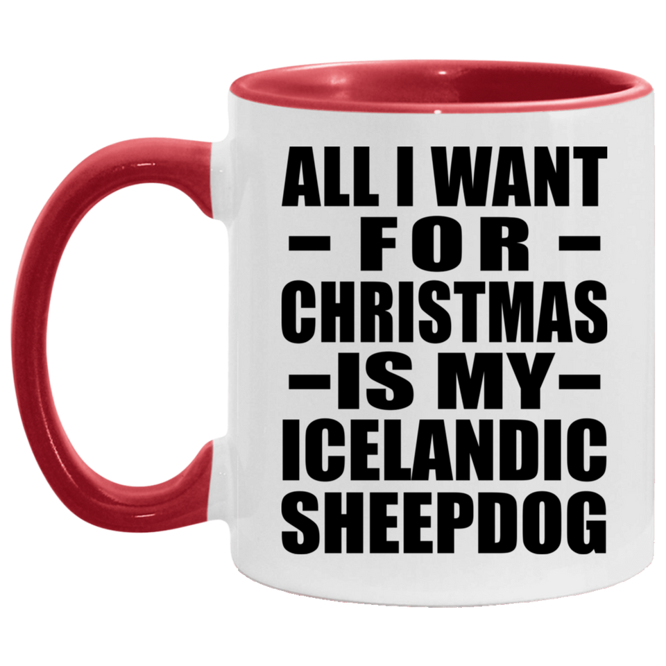 All I Want For Christmas Is My Icelandic Sheepdog - 11oz Accent Mug Red
