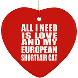 All I Need Is Love And My European Shorthair Cat - Heart Ornament
