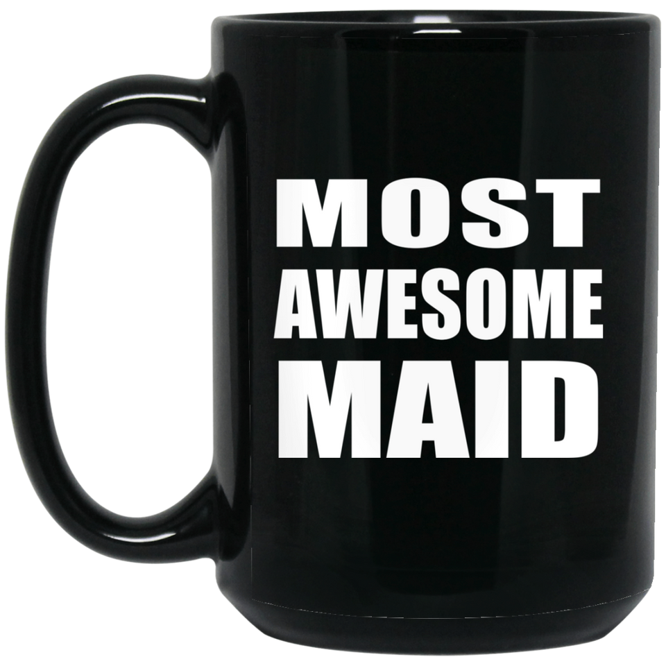 Most Awesome Maid - 15 Oz Coffee Mug Black