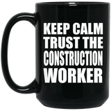 Keep Calm and Trust The Construction Worker - 15oz Coffee Mug Black
