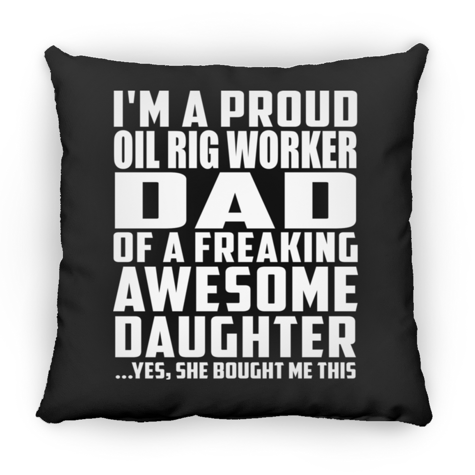 Proud Oil Rig Worker Dad Of Awesome Daughter - Throw Pillow Black