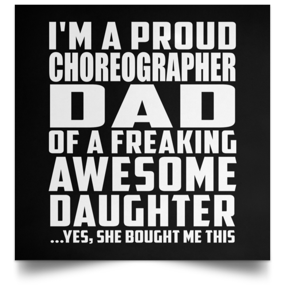 Proud Choreographer Dad Of Awesome Daughter - Poster Square