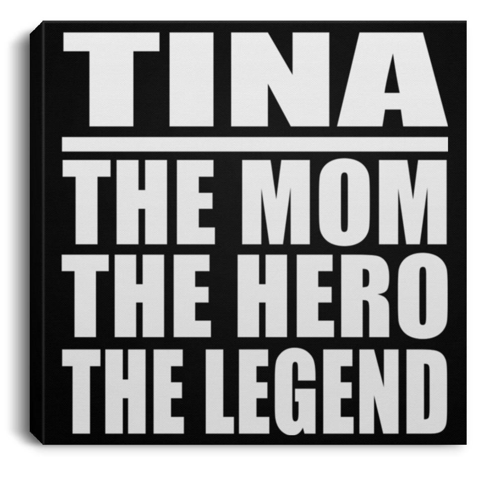 Tina The Mom The Hero The Legend - Canvas Square