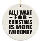 All I Want For Christmas Is More Falconry - Circle Ornament