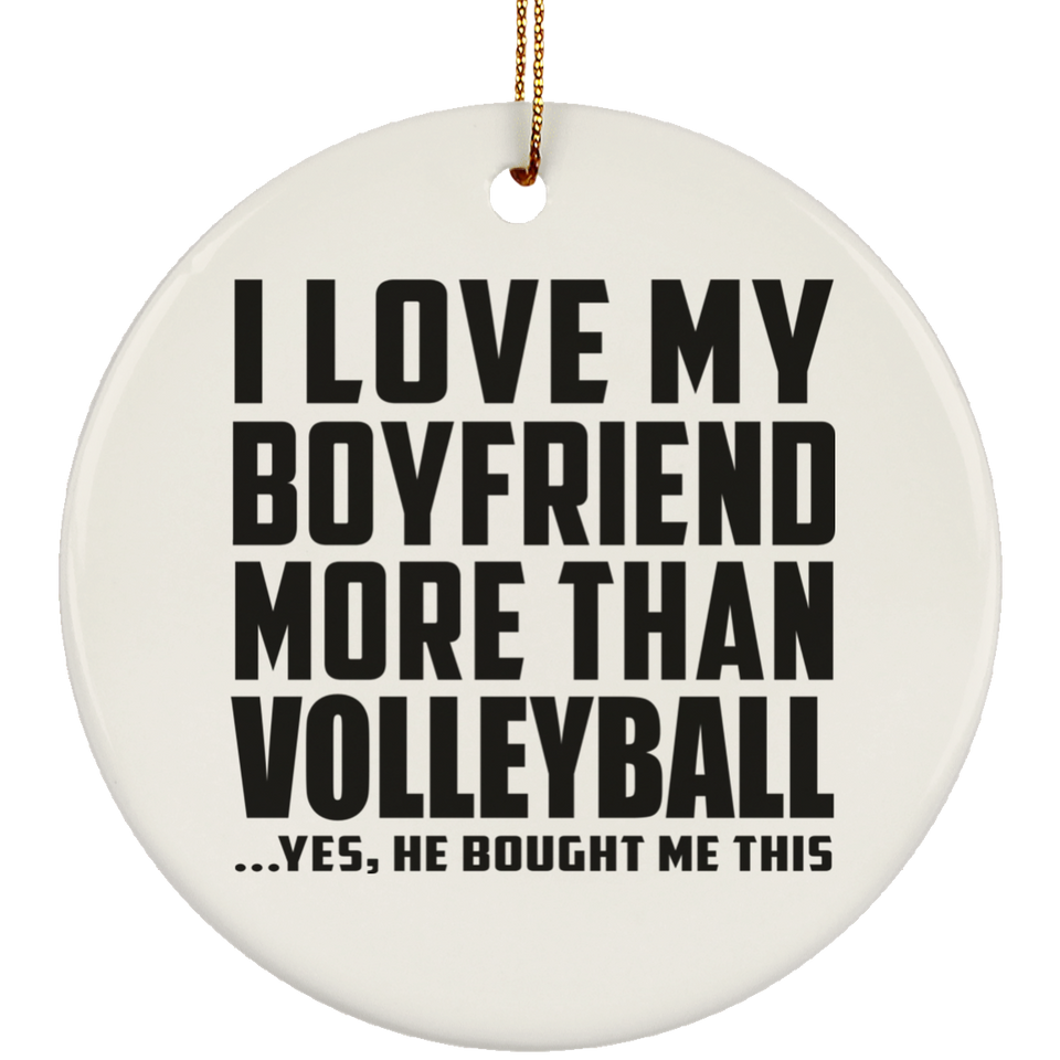 I Love My Boyfriend More Than Volleyball - Circle Ornament