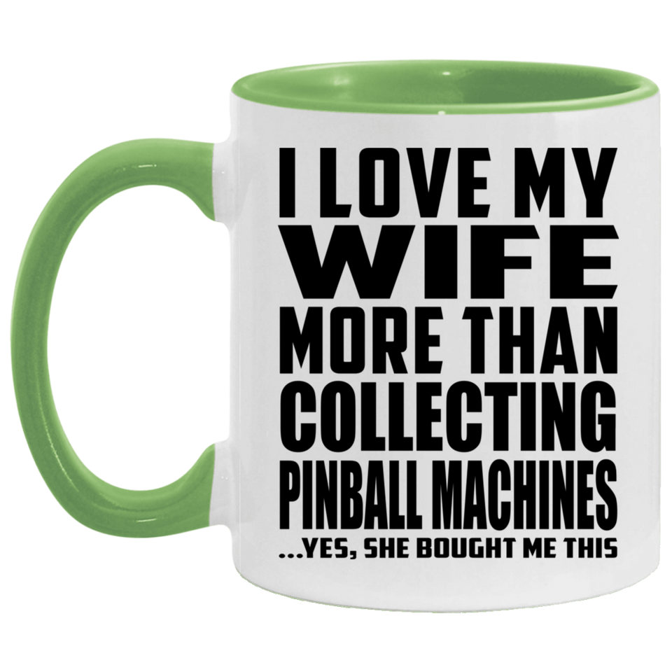 I Love My Wife More Than Collecting Pinball Machines - 11oz Accent Mug Green