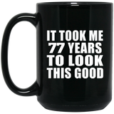 77th Birthday Took Me 77 Years To Look This Good - 15 Oz Coffee Mug Black