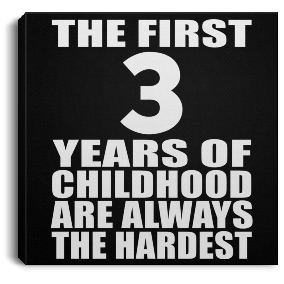 3rd Birthday First 3 Years of Childhood Are The Hardest - Canvas Square