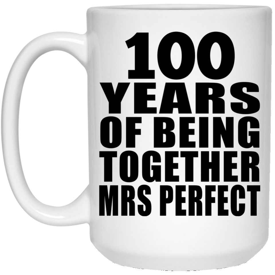 100th Anniversary 100 Years Of Being Mrs Perfect - 15 Oz Coffee Mug