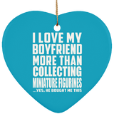 I Love My Boyfriend More Than Collecting Miniature Figurines - Heart Ornament