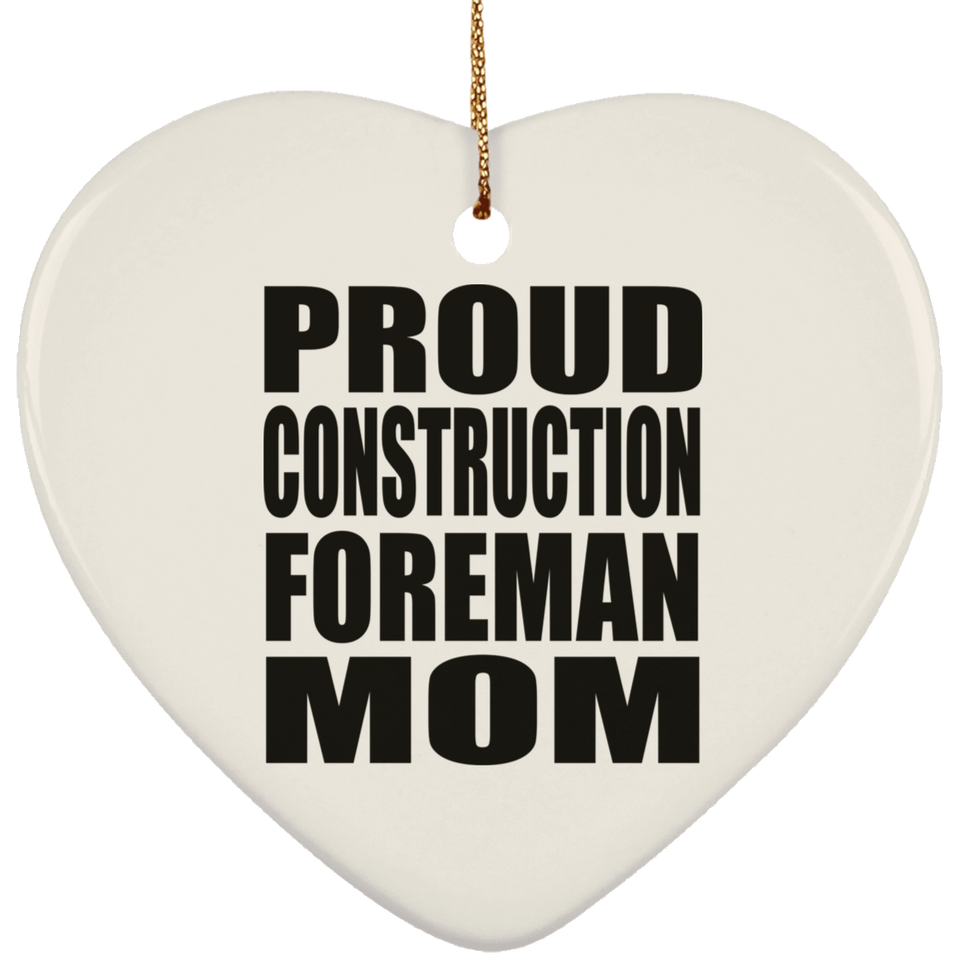 Proud Construction Foreman Mom - Heart Ornament